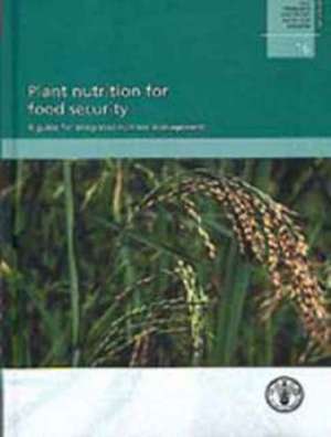 Plant Nutrition for Food Security, a Guide for Integrated N de Food and Agriculture Organization of the United Nations