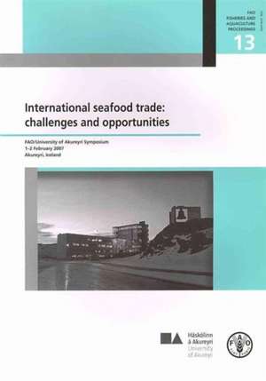 International Seafood Trade: Challenges and Opportunities de Food and Agriculture Organization of the