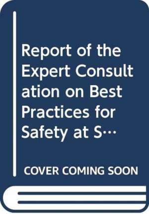 Report of the Expert Consultation on Best Pactices for Safety at Sea in the Fisheries Sector: Rome, 10-13 November 2008 de Food and Agriculture Organization of the