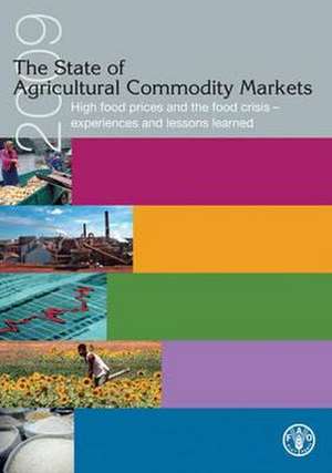 The State of Agricultural Commodities Markets 2009: High Food Prices and the Food Crisis - Experiences and Lessons Learned de Food and Agriculture Organization of the