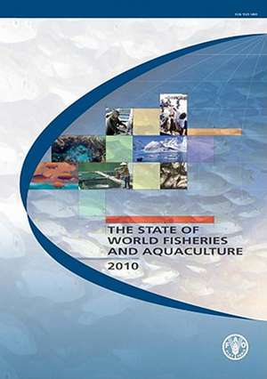 The State of World Fisheries and Aquaculture 2010 de Food and Agriculture Organization