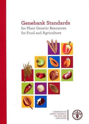 Genebank Standards for Plant Genetic Resources for Food and Agriculture de Food and Agriculture Organization of the