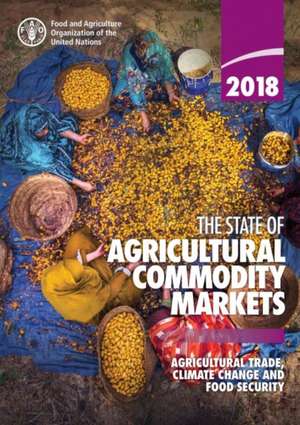 The State of Agricultural Commodity Markets 2018 de Food & Agriculture Organization