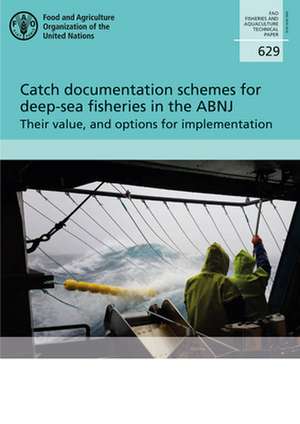 Catch Documentation Schemes for Deep-Sea Fisheries in the Abnj - Their Value, and Options for Implementation de Food & Agriculture Organization