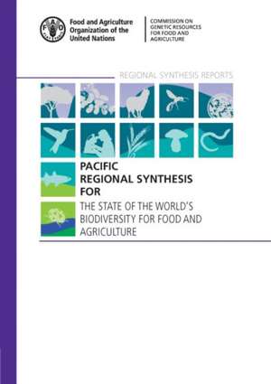 Pacific Regional Synthesis for The State of the World's Biodiversity for Food and Agriculture de Food and Agriculture Organization of the United Nations