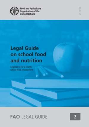 Legal Guide on School Food and Nutrition de Food and Agriculture Organization of the United Nations