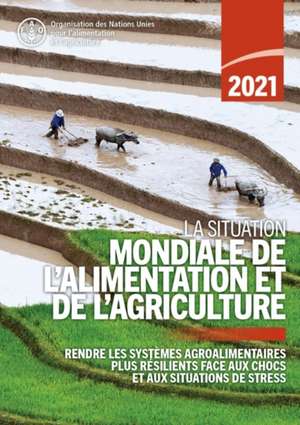 La situation mondiale de l'alimentation et de l'agriculture 2021 de Fao