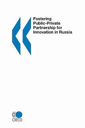 Fostering Public-Private Partnership for Innovation in Russia de Oecd Publishing