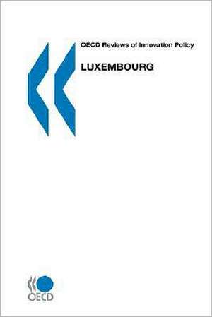 OECD Reviews of Innovation Policy Luxembourg de OECD Publishing