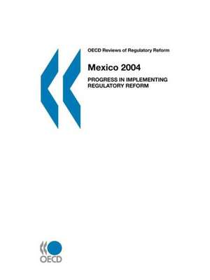 OECD Reviews of Regulatory Reform OECD Reviews of Regulatory Reform: Progress in Implementing Regulatory Reform de Oecd Publishing