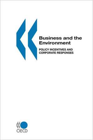 Business and the Environment: Policy Incentives and Corporate Responses de OECD Publishing