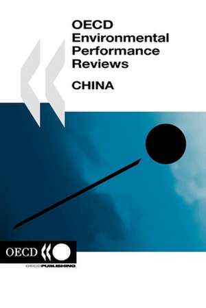 OECD Environmental Performance Reviews: China de Organization for Economic Cooperation and Development OECD