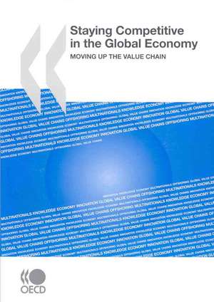 Staying Competitive in the Global Economy: Moving Up the Value Chain de OECD Publishing