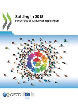 Settling in 2018 Indicators of Immigrant Integration de Oecd