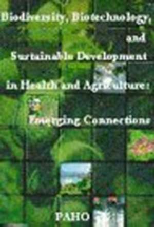 Biodiversity, Biotechnology and Sustainable Development in Health and Agriculture de Pan American Health Organization