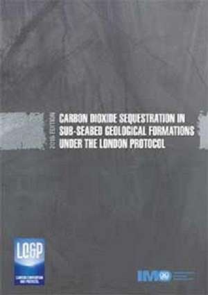 Carbon Dioxide Sequestration in Sub-Seabed Geological Formations Under the London Protocol de International Maritime Organization