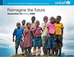 State of the World's Children: Executive Summary - Reimagine the Future Innovation for Every Child de United Nations Children's Fund (UNICEF)