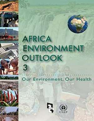 Africa Environment Outlook 3: Our Environment, Our Health (Aeo-3) de United Nations