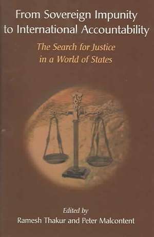 From Sovereign Impunity to International Accountability: The Search for Justice in a World of States de Ramesh Thakur