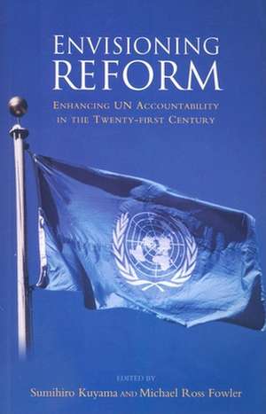 Envisioning Reform: Enhancing UN Accountability in the 21st Century de Sumihiro Kuyama