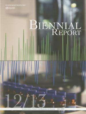 IARC Biennial Report 2012-2013 de International Agency for Research on Can