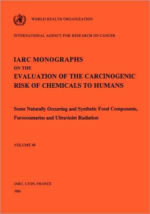 Vol 40 IARC Monographs: Some Naturally Occurring and Synthetic food components, Furocoumarins and Ultraviolet Radiation de IARC