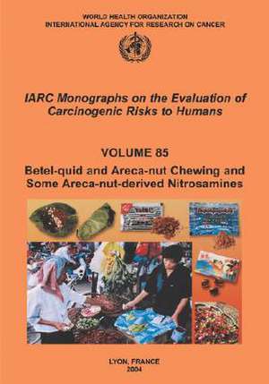 Betel-Quid and Areca-Nut Chewing and Some Areca-Nut-Derived Nitrosamines de Iarc