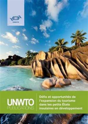 Défis et opportunités de l'expansion du tourisme dans les petits États insulaires en développement de World Tourism Organization (UNWTO)