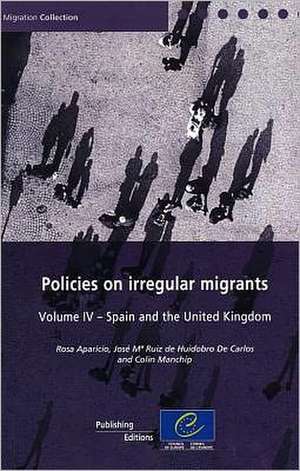 Policies on Irregular Migrants, Volume IV: Spain and the United Kingdom de Rosa Aparicio