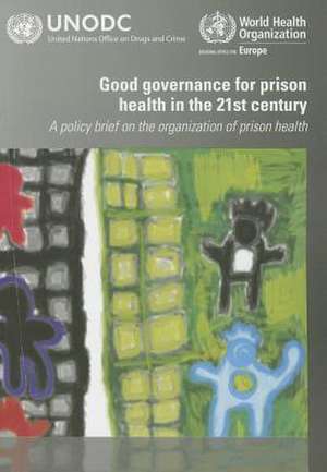 Good Governance for Prison Health in the 21st Century: A Policy Brief on the Organizatiom of Prison Health de Who Regional Office for Europe