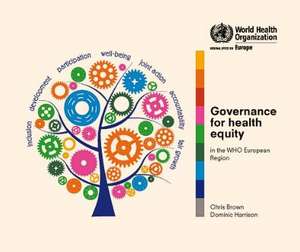 Governance for Health Equity in the Who European Region: Taking Forward the Health Equity Values and Goals of Health 2020 in the Who European Union de Who Regional Office for Europe