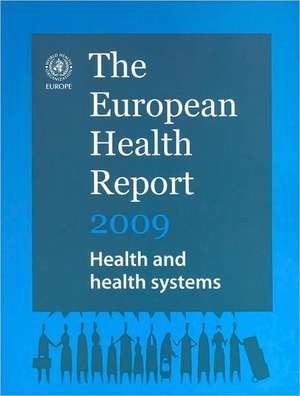 European Health Report 2009: Health and Health Systems de Who Regional Office for Europe