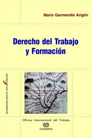 Derecho del Trabajo y Formacion de Mario Garmendia Arigon