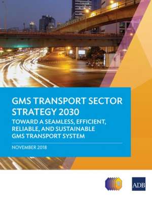 GMS Transport Sector Strategy 2030 de Asian Development Bank