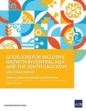 Good Jobs for Inclusive Growth in Central Asia and the South Caucasus de Asian Development Bank