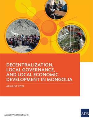 Decentralization, Local Governance, and Local Economic Development in Mongolia de Asian Development Bank