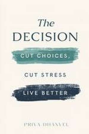 The Decision Diet de Priya Dhanvel