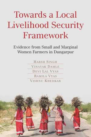 Towards a Local Livelihood Security Framework: Evidence from Small and Marginal Women Farmers in Dungarpur de Harsh Singh