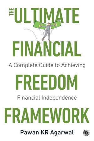 Ultimate Financial Freedom Framework de Pawan K.R. Agarwal