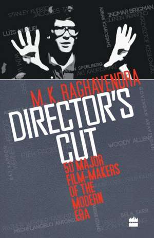 Director's Cut - 50 Major Film-Makers of the Modern Era de M. K. Raghavendra