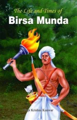 THE LIFE AND TIMES OF BIRSA MUNDA de Kunwar Gopi Krishna