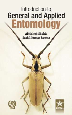 Introduction to General and Applied Entomology de Abhishek & Saxena Sushil kumar Shukla