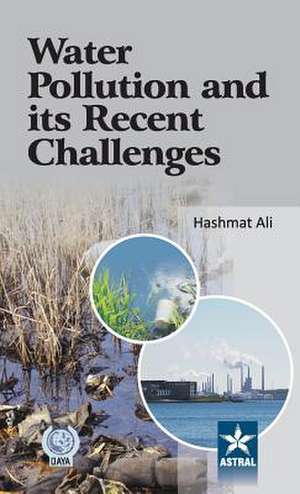 Water Pollution and Its Recent Challenges de Hashmat Ali