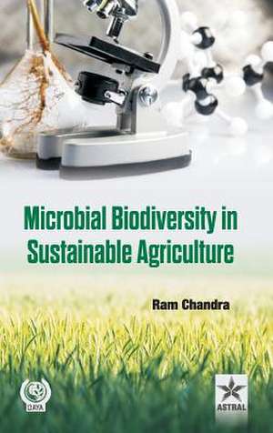 Microbial Biodiversity in Sustainable Agriculture de Dr. Ram Chandra