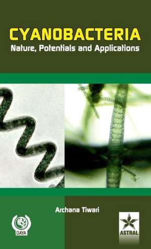 Cyanobacteria Nature, Potentials and Applications de Archana Tiwari