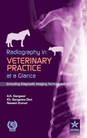 Radiography in Veterinary Practice at a Glance (Including Diagnostic Imaging Techniques ) de Dr. A. K. & Dr. Khangembam & K Gangwar