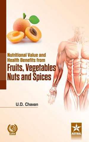 Nutritional Value and Health Benefits Frome Fruits, Vegetables Nuts and Spices: Processing Technology and Feed Additives de Chavan U. D.