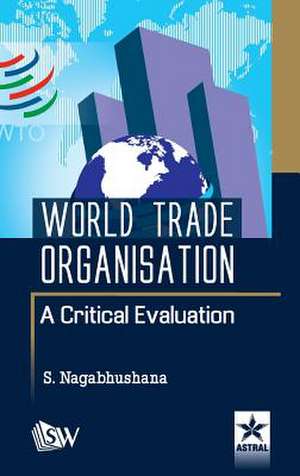 World Trade Organisation A Critical Evaluation de S. Nagabhushana