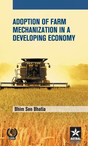 Adoption of Farm Mechanization in a Developing Economy de Bhim Sen Bhatia