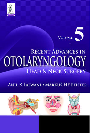 Recent Advances in Otolaryngology Head & Neck Surgery Vol 5 de Anil K. Lalwani